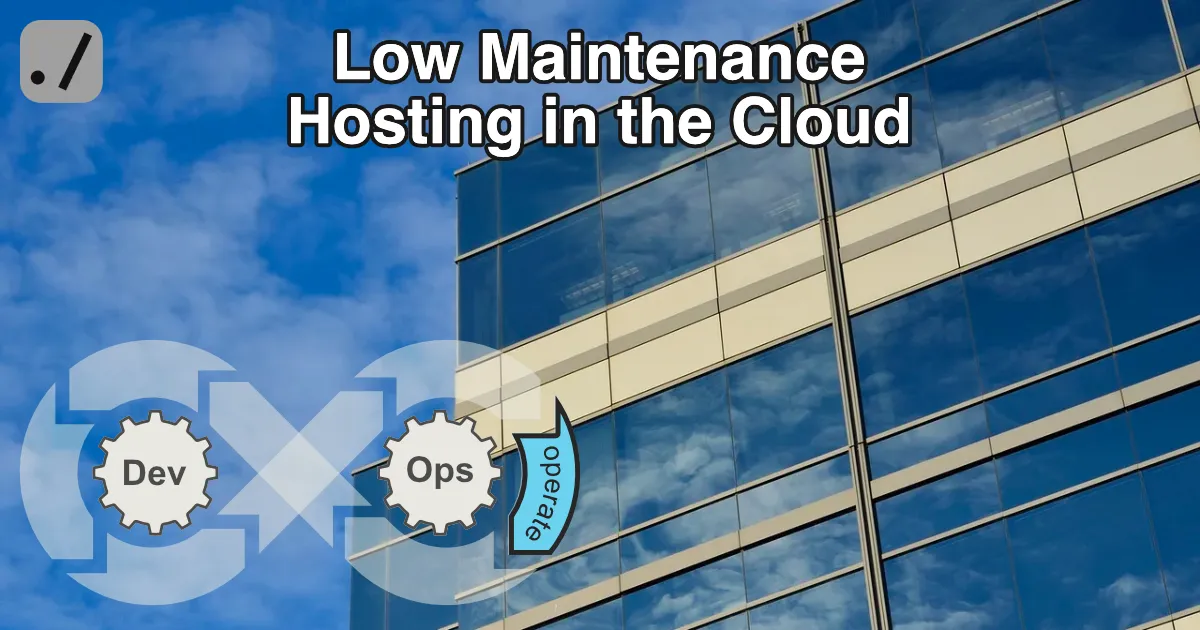 Low Maintenance Hosting in the Cloud